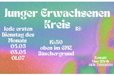 Junger Erwachsenen Kreis Jeden ersten Dienstag 19.30 Uhr GMZ Dachgeschoss